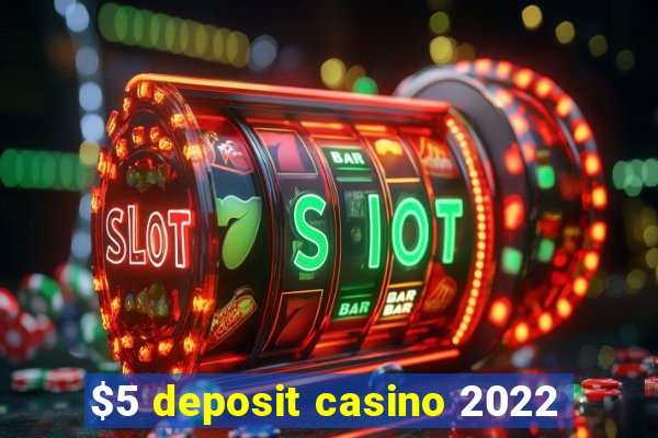 $5 deposit casino 2022