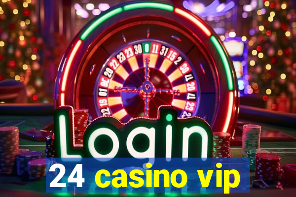 24 casino vip