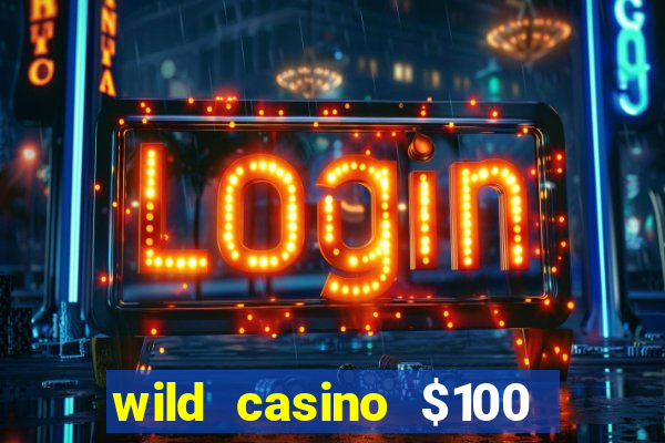 wild casino $100 free spins