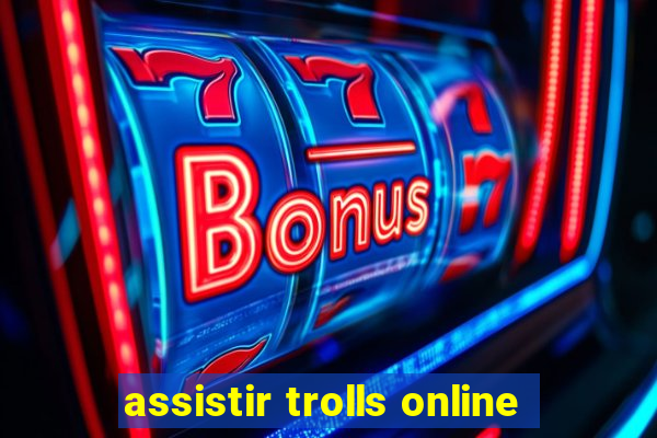 assistir trolls online