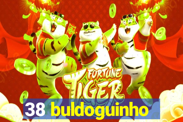 38 buldoguinho