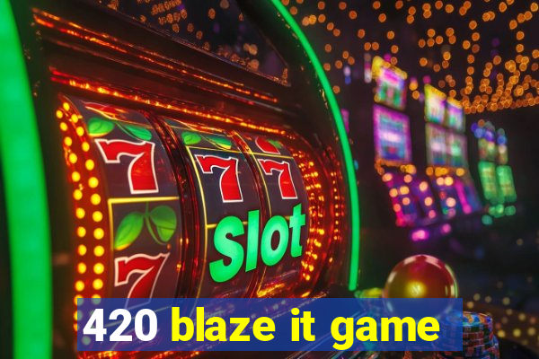 420 blaze it game