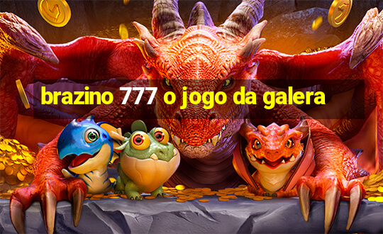 brazino 777 o jogo da galera