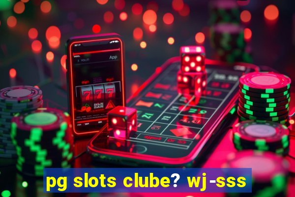 pg slots clube? wj-sss