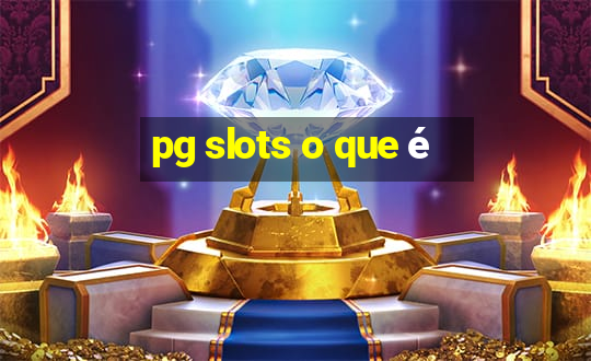 pg slots o que é