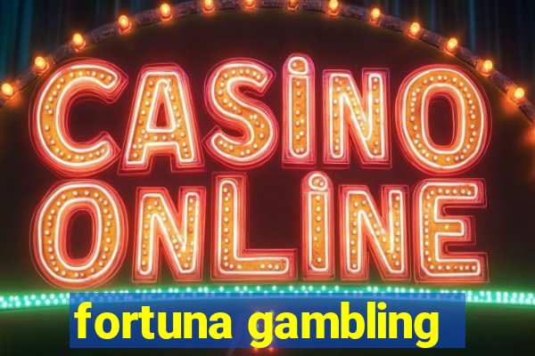 fortuna gambling