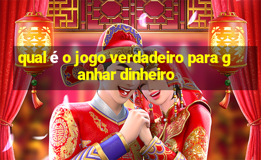 qual é o jogo verdadeiro para ganhar dinheiro