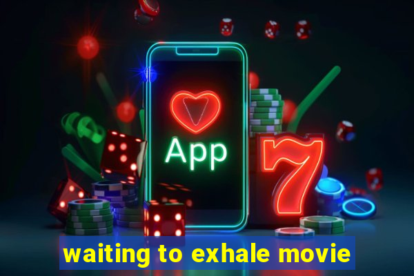 waiting to exhale movie