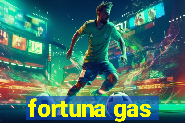 fortuna gas