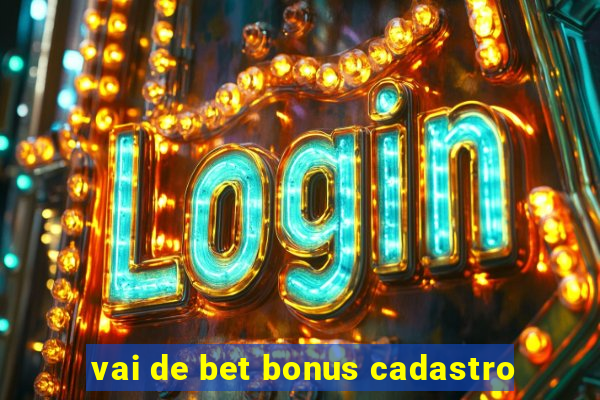 vai de bet bonus cadastro