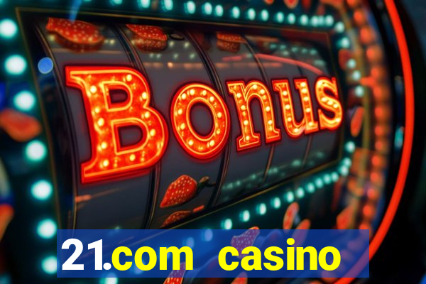 21.com casino online casino easy withdrawal