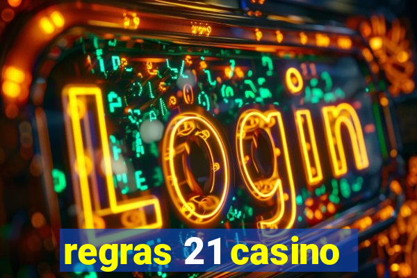 regras 21 casino