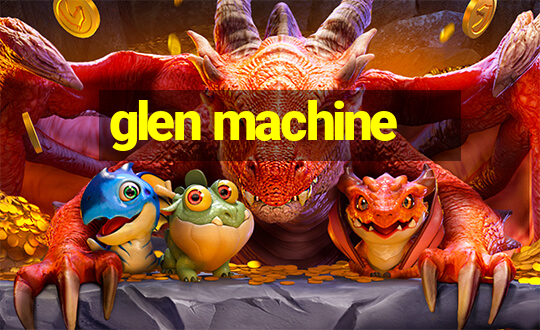 glen machine