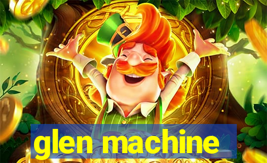 glen machine