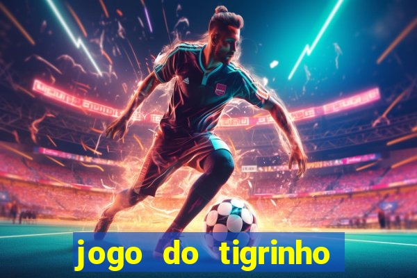 jogo do tigrinho que n?o precisa colocar dinheiro