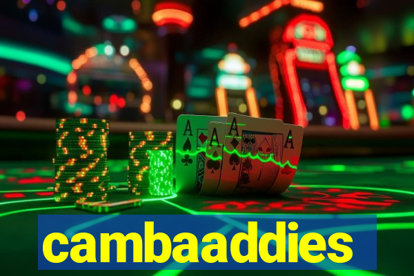 cambaaddies