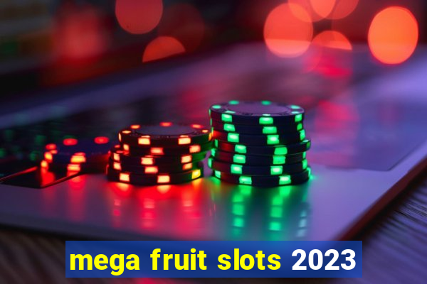 mega fruit slots 2023