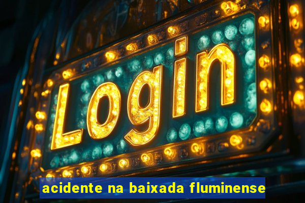 acidente na baixada fluminense