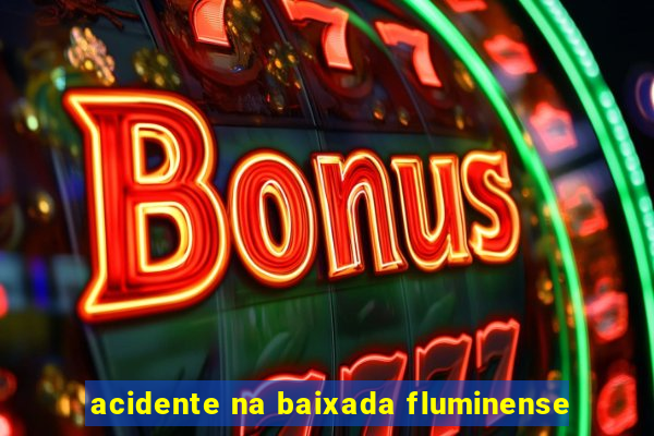 acidente na baixada fluminense