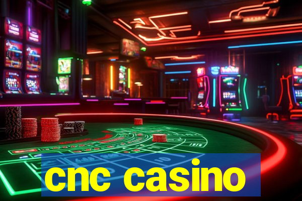 cnc casino