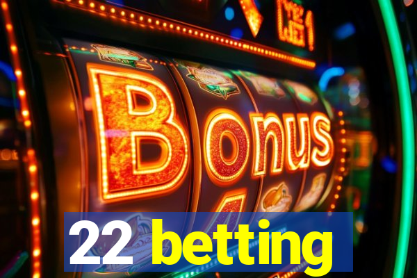 22 betting