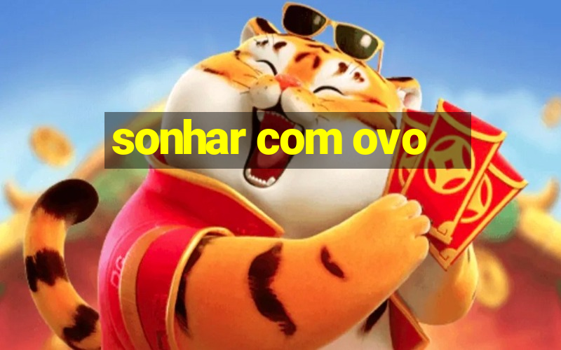 sonhar com ovo