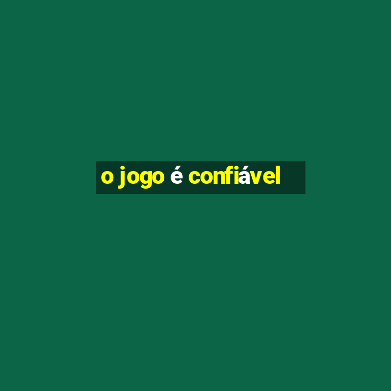 o jogo é confiável