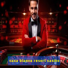 casa blanca resort casino