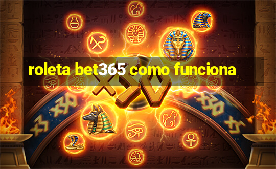 roleta bet365 como funciona