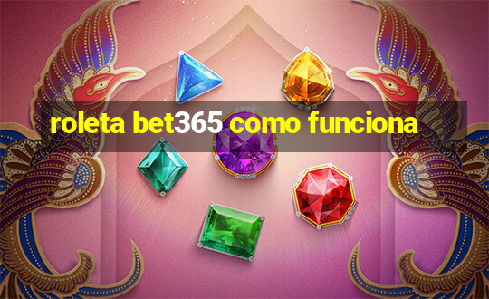 roleta bet365 como funciona