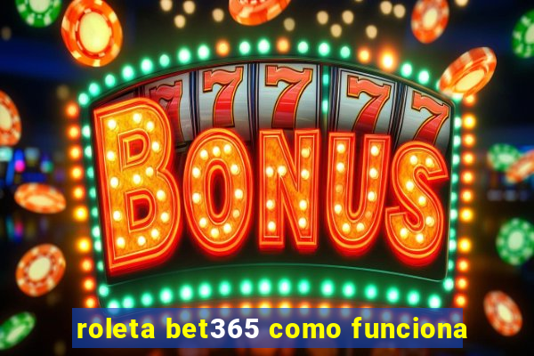 roleta bet365 como funciona