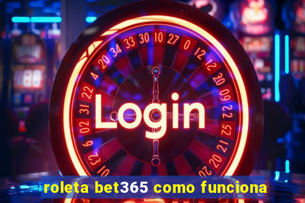 roleta bet365 como funciona