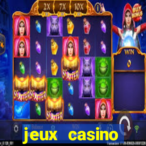 jeux casino gratuits machines a sous