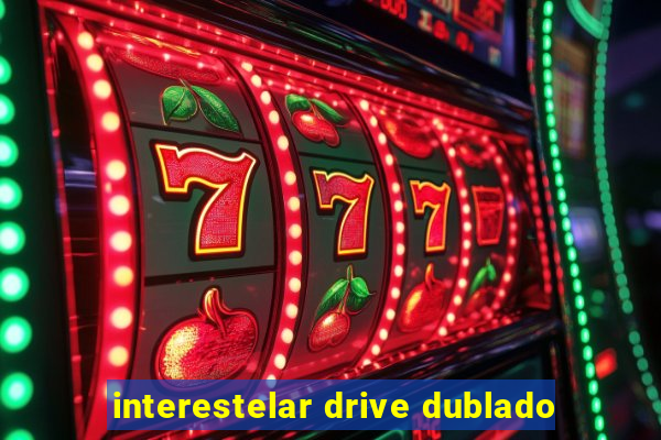 interestelar drive dublado