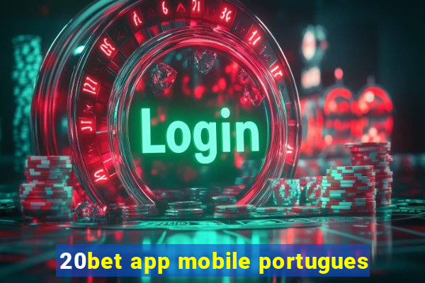 20bet app mobile portugues