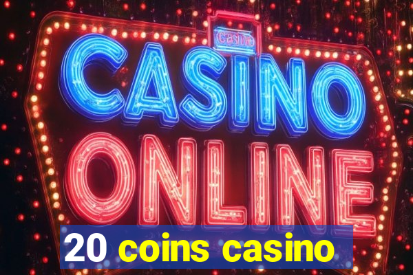 20 coins casino