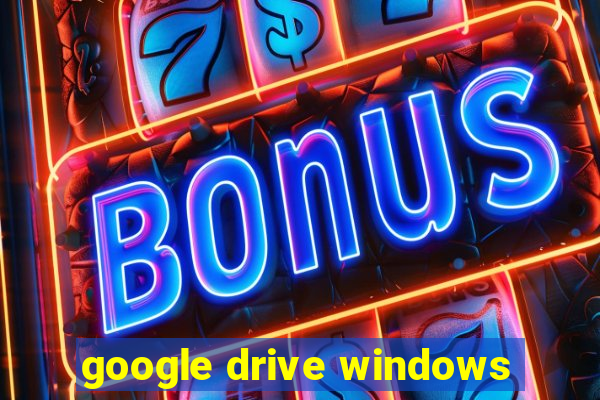 google drive windows