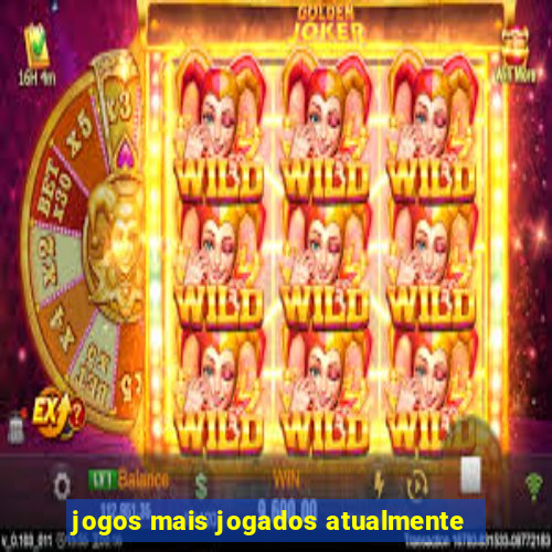 jogos mais jogados atualmente