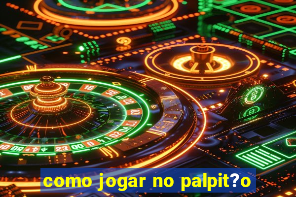 como jogar no palpit?o