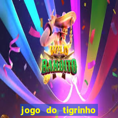 jogo do tigrinho com b?nus grátis no cadastro