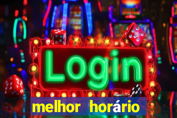 melhor horário para jogar fortune tiger hoje de tarde