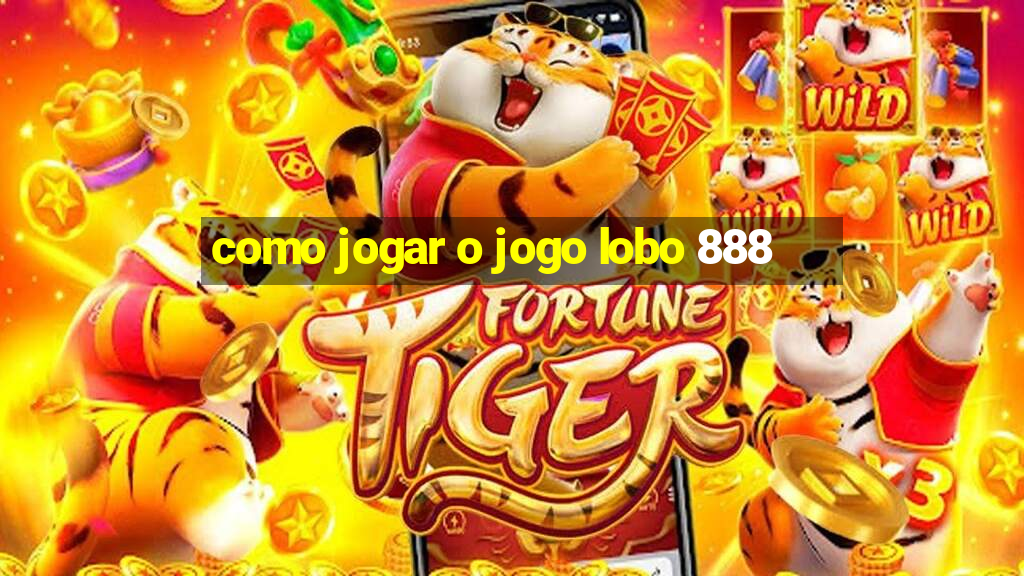 como jogar o jogo lobo 888