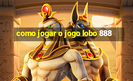 como jogar o jogo lobo 888