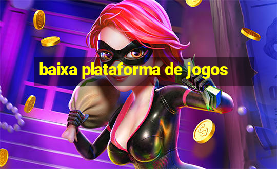 baixa plataforma de jogos