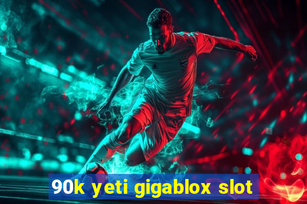 90k yeti gigablox slot