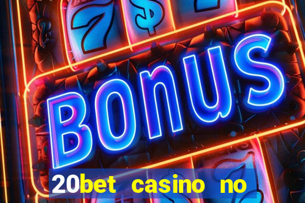 20bet casino no deposit bonus 2022