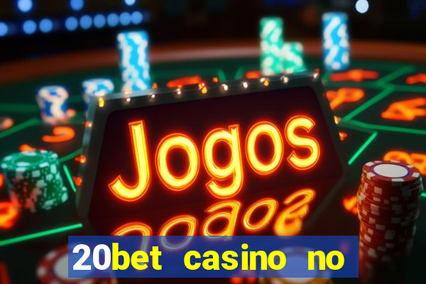 20bet casino no deposit bonus 2022