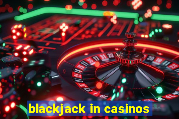 blackjack in casinos