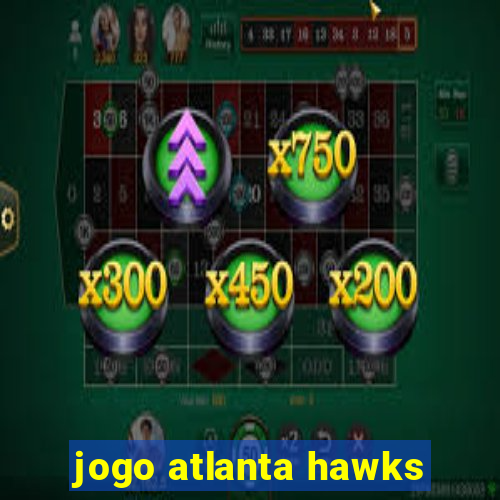 jogo atlanta hawks