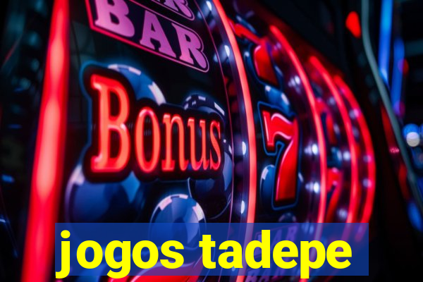 jogos tadepe